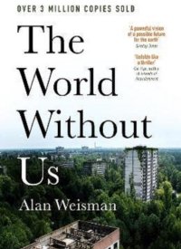 "The World Without Us" by Alan Weisman