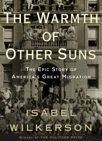 "The Warmth of Other Suns: The Epic Story of America's Great Migration" by Isabel Wilkerson