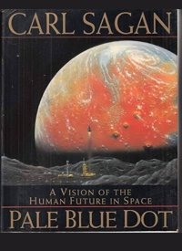 "Pale Blue Dot: A Vision of the Human Future in Space" by Carl Sagan