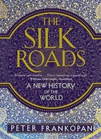 "The Silk Roads: A New History of the World" by Peter Frankopan