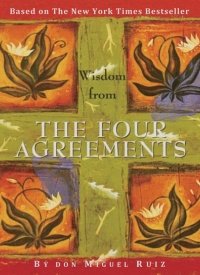 The Four Agreements by Don Miguel Ruiz