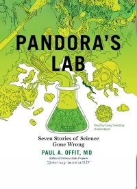 "Pandora’s Lab: Seven Stories of Science Gone Wrong" by Paul A Offit