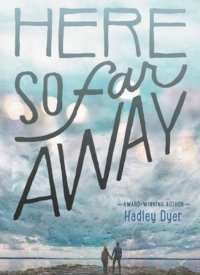 Here So Far Away by Hadley Dyer