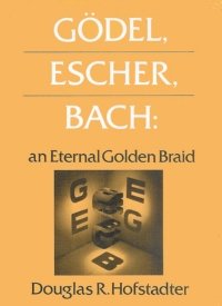 "Gödel, Escher, Bach: an Eternal Golden Braid" by Douglas Hofstadter