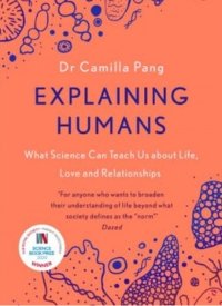 "Explaining Humans: What Science Can Teach Us about Life, Love, and Relationships" by Dr. Camilla Pang