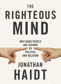 "The Righteous Mind: Why Good People Are Divided by Politics and Religion" by Jonathan Haidt