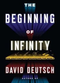 The Beginning of Infinity: Explanations That Transform the World by David Deutsch