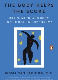 Final Review of "The Body Keeps the Score: Brain, Mind, and Body in the Healing of Trauma" by Bessel van der Kolk