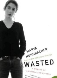 Revised Review of "Wasted: A Memoir of Anorexia and Bulimia" by Marya Hornbacher