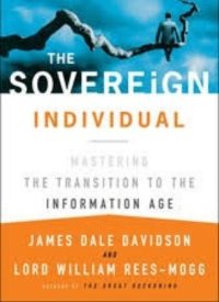 The Sovereign Individual: Mastering the Transition to the Information Age by James Dale Davidson and Lord William Rees-Mogg