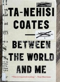 "Between the World and Me" by Ta-Nehisi Coates