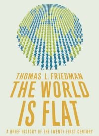 The World Is Flat: A Brief History of the Twenty-First Century" by Thomas L. Friedman (2005)