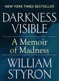 Revised Review of "Darkness Visible: A Memoir of Madness" by William Styron