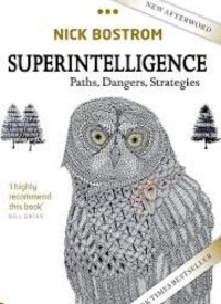 Superintelligence: Paths, Dangers, Strategies by Nick Bostrom