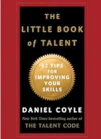"The Little Book of Talent: 52 Tips for Improving Your Skills" by Daniel Coyle
